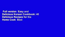 Full version  Easy and Delicious Korean Cookbook: 40 Delicious Recipes for the Home Cook  Best