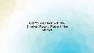 Get Yourself RokBlok; the Smallest Record Player in the Market