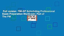 Full version  PMI-SP Scheduling Professional Exam Preparation Workbook: Part of The PM