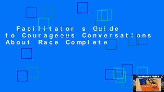 Facilitator s Guide to Courageous Conversations About Race Complete