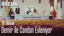 Demir ile Candan evleniyor - Kızım 19. Bölüm