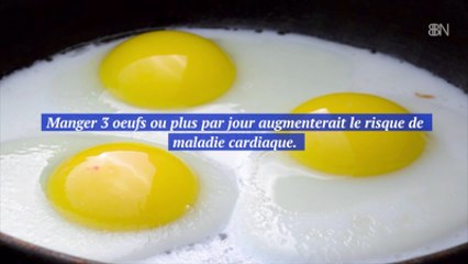 Manger 3 oeufs ou plus par jour augmenterait le risque de maladie cardiaque
