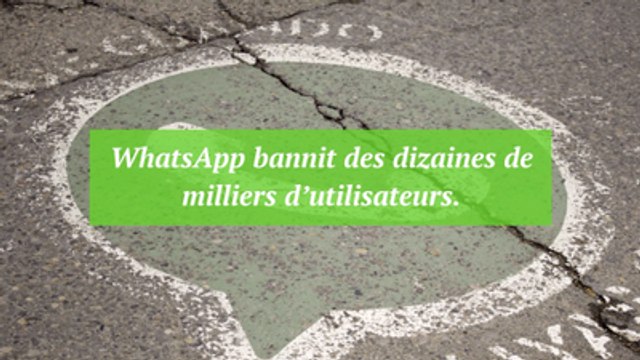 WhatsApp bannit des dizaines de milliers d’utilisateurs