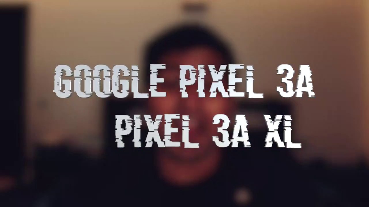 Leaks before Pixel 3A and Pixel 3A Xl Launch. All we know