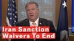 Secretary Mike Pompeo Announces End To Iran Sanction Waivers