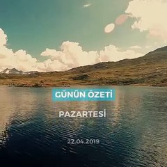 'Günün Özeti'' 22 Nisan, Pazartesi