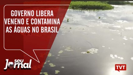 Governo libera veneno e contamina as águas no Brasil