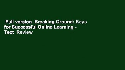 Full version  Breaking Ground: Keys for Successful Online Learning - Text  Review