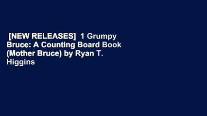 [NEW RELEASES]  1 Grumpy Bruce: A Counting Board Book (Mother Bruce) by Ryan T. Higgins