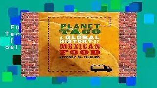 Full E-book  Planet Taco: A Global History of Mexican Food  Best Sellers Rank : #4