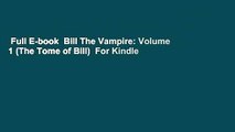Full E-book  Bill The Vampire: Volume 1 (The Tome of Bill)  For Kindle