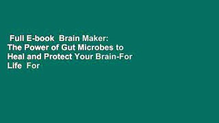 Full E-book  Brain Maker: The Power of Gut Microbes to Heal and Protect Your Brain-For Life  For