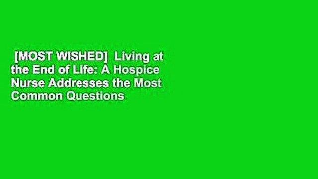 [MOST WISHED] Living at the End of Life: A Hospice Nurse Addresses the Most Common Questions by