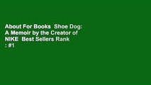 About For Books  Shoe Dog: A Memoir by the Creator of NIKE  Best Sellers Rank : #1
