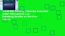 [NEW RELEASES]  Fisheries Subsidies under International Law (Hamburg Studies on Maritime Affairs)