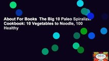 About For Books  The Big 10 Paleo Spiralizer Cookbook: 10 Vegetables to Noodle, 100 Healthy
