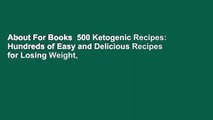 About For Books  500 Ketogenic Recipes: Hundreds of Easy and Delicious Recipes for Losing Weight,