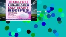 Full version  Toxin-free Homemade Easy Beauty Recipes: Cellulite Remedies, Natural Face Masks,