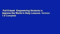 Full E-book  Empowering Students to Improve the World in Sixty Lessons. Version 1.0 Complete