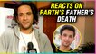 Vikas Gupta REACTS On Parth Samthaan's Father Demise | EXCLUSIVE INTERVIEW