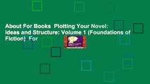 About For Books  Plotting Your Novel: Ideas and Structure: Volume 1 (Foundations of Fiction)  For