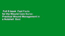 Full E-book  Fast Facts for the Wound Care Nurse: Practical Wound Management in a Nutshell  Best