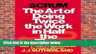 Scrum: The Art of Doing Twice the Work in Half the Time Complete