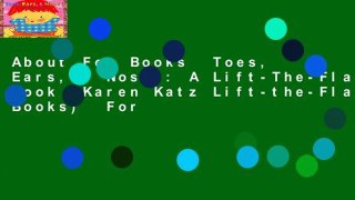 About For Books  Toes, Ears,   Nose!: A Lift-The-Flap Book (Karen Katz Lift-the-Flap Books)  For