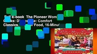 Full E-book  The Pioneer Woman Cooks: Dinnertime: Comfort Classics, Freezer Food, 16-Minute