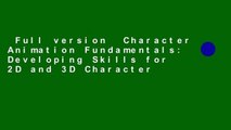 Full version  Character Animation Fundamentals: Developing Skills for 2D and 3D Character
