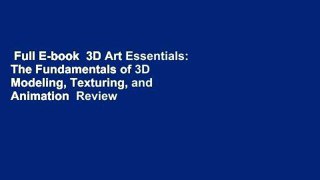 Full E-book  3D Art Essentials: The Fundamentals of 3D Modeling, Texturing, and Animation  Review