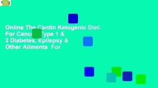 Online The Cantin Ketogenic Diet: For Cancer, Type 1 & 2 Diabetes, Epilepsy & Other Ailments  For