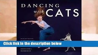 Full E-book  Dancing with Cats: From the Creators of the International Best Seller Why Cats Paint