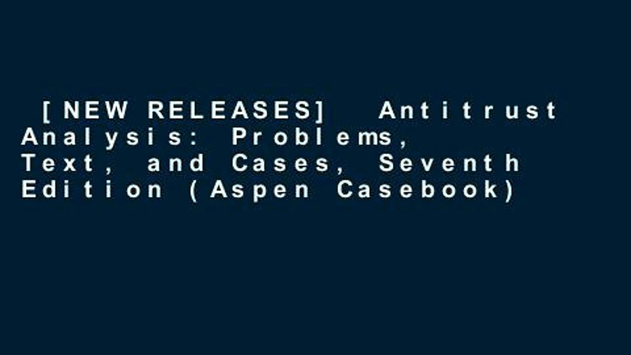[NEW RELEASES]  Antitrust Analysis: Problems, Text, and Cases, Seventh Edition (Aspen Casebook)