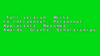 Full version  Write to Influence!: Personnel Appraisals, Resumes, Awards, Grants, Scholarships,