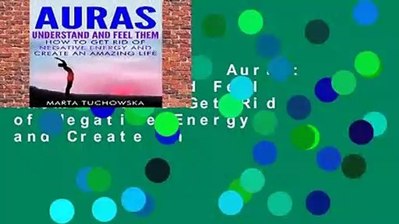 [MOST WISHED]  Auras: Understand and Feel Them- How to Get Rid of Negative Energy and Create an