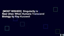 [MOST WISHED]  Singularity is Near (the): When Humans Transcend Biology by Ray Kurzweil