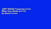 [GIFT IDEAS] Treasuring Christ When Your Hands Are Full by Gloria Furman