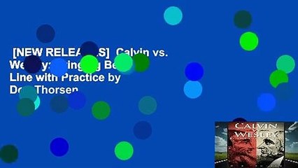[NEW RELEASES]  Calvin vs. Wesley: Bringing Belief in Line with Practice by Don Thorsen