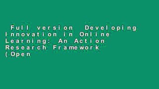 Full version  Developing Innovation in Online Learning: An Action Research Framework (Open