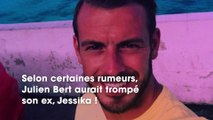 Julien Bert : infidèle à son ex Jessika ? Il confirme et parle d’un piège !