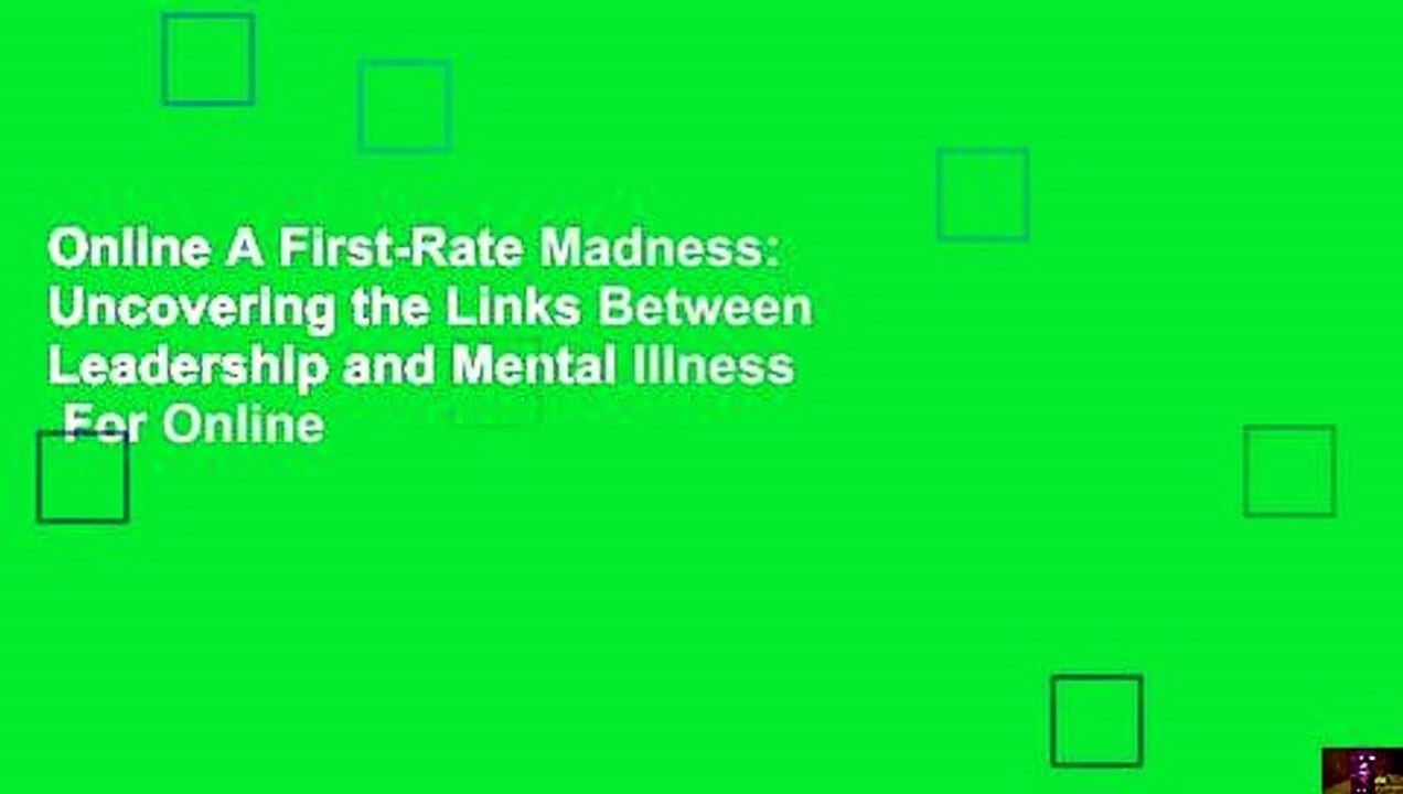 Online A First-Rate Madness: Uncovering the Links Between Leadership and Mental Illness  For Online