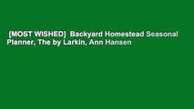 [MOST WISHED]  Backyard Homestead Seasonal Planner, The by Larkin, Ann Hansen