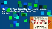 [Read] Win Your Case: How to Present, Persuade, and Prevail--Every Place, Every Time  For Full