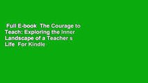 Full E-book  The Courage to Teach: Exploring the Inner Landscape of a Teacher s Life  For Kindle