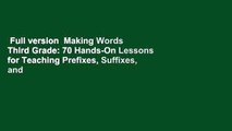 Full version  Making Words Third Grade: 70 Hands-On Lessons for Teaching Prefixes, Suffixes, and