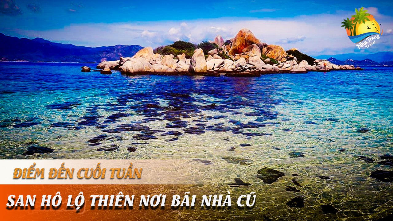 [ĐIỂM ĐẾN CUỐI TUẦN] - Phát hiện một lãnh địa " hót hít" vô vàn san hô đủ màu sắc lộ thiên | NHA TRANG TRAVEL