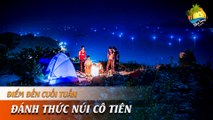 [ĐIỂM ĐẾN CUỐI TUẦN] - Chinh phục đỉnh núi Cô Tiên - Nha Trang thu nhỏ trong tầm mắt | NHA TRANG TRAVEL