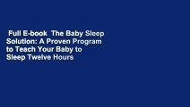 Full E-book  The Baby Sleep Solution: A Proven Program to Teach Your Baby to Sleep Twelve Hours