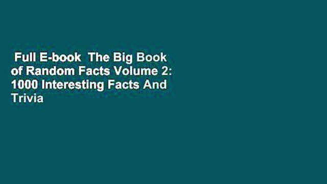 Full E-book The Big Book of Random Facts Volume 2: 1000 Interesting Facts And Trivia
